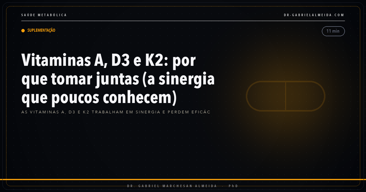 Vitaminas A, D3 e K2: por que tomar juntas (a sinergia que poucos conhecem)