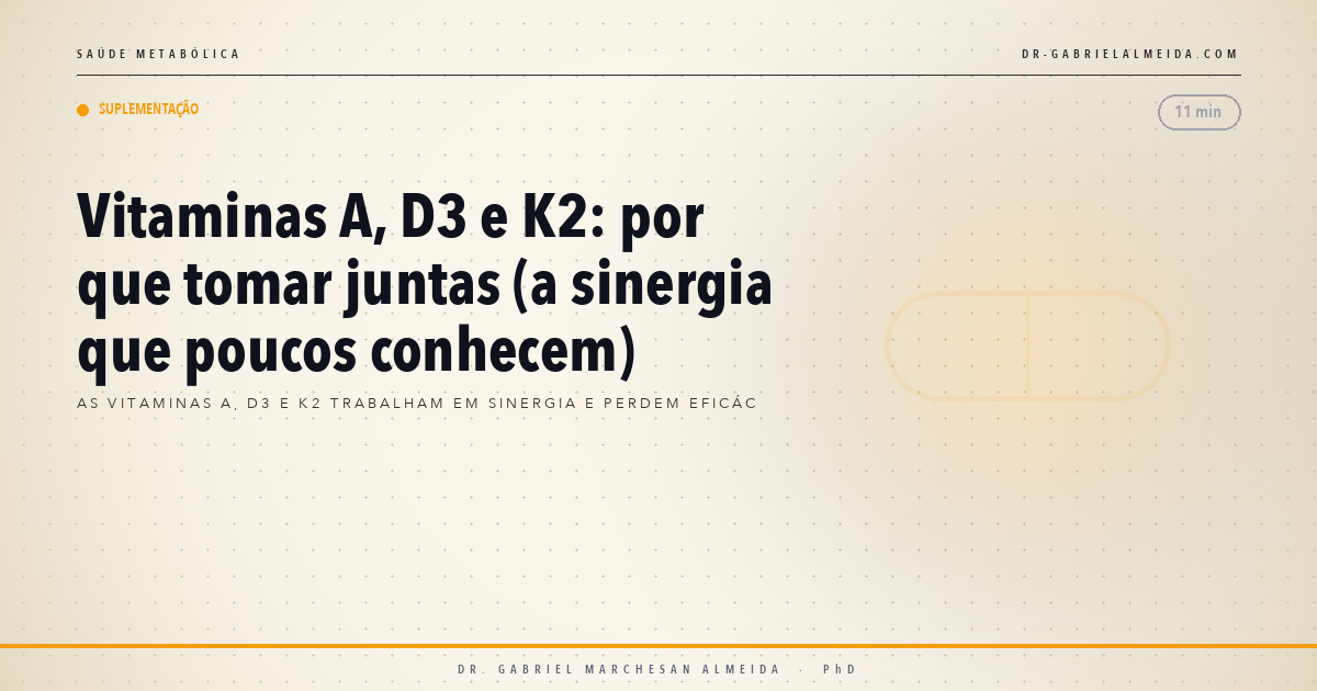 Vitaminas A, D3 e K2: por que tomar juntas (a sinergia que poucos conhecem)