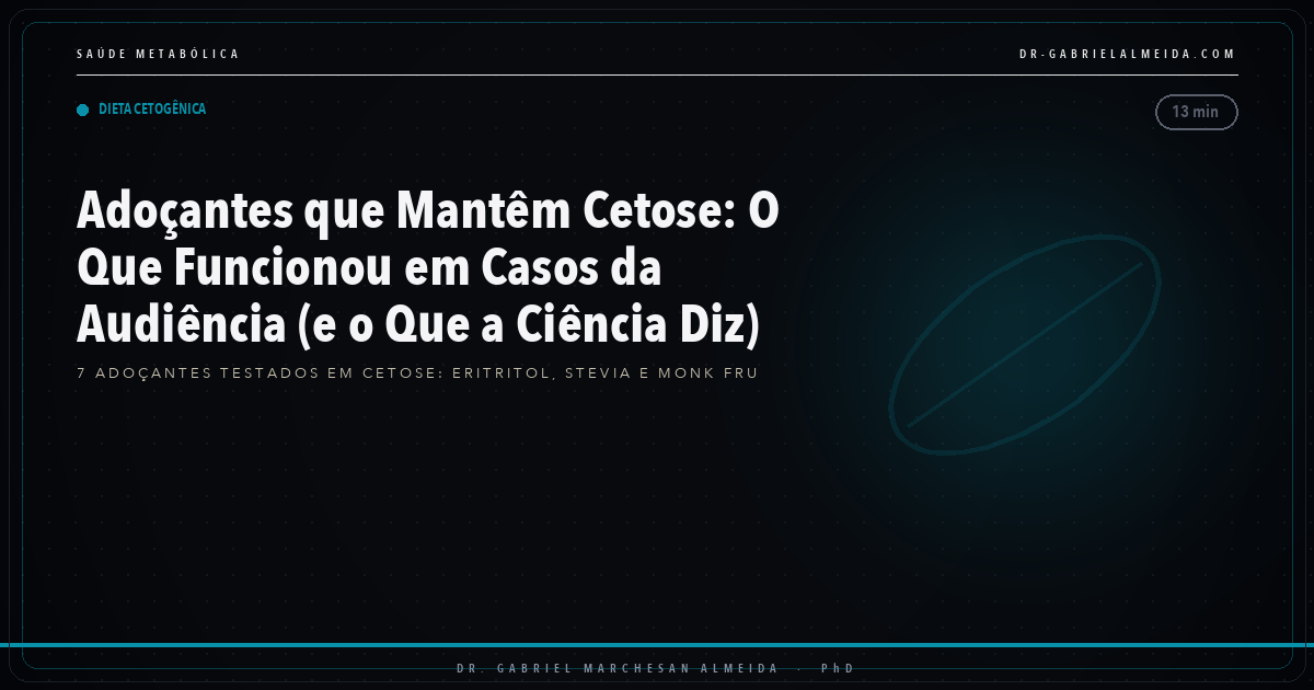 Adoçantes que Mantêm Cetose: O Que Funcionou em Casos da Audiência (e o Que a Ciência Diz)