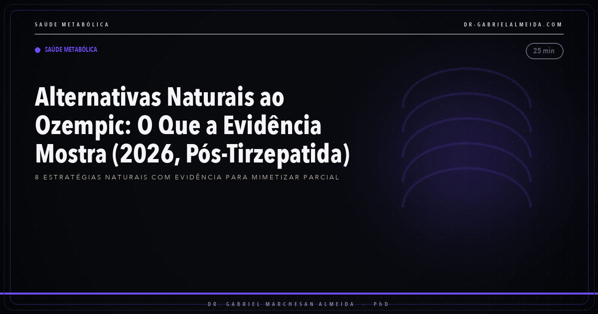 Alternativas Naturais ao Ozempic: O Que a Evidência Mostra (2026, Pós-Tirzepatida)