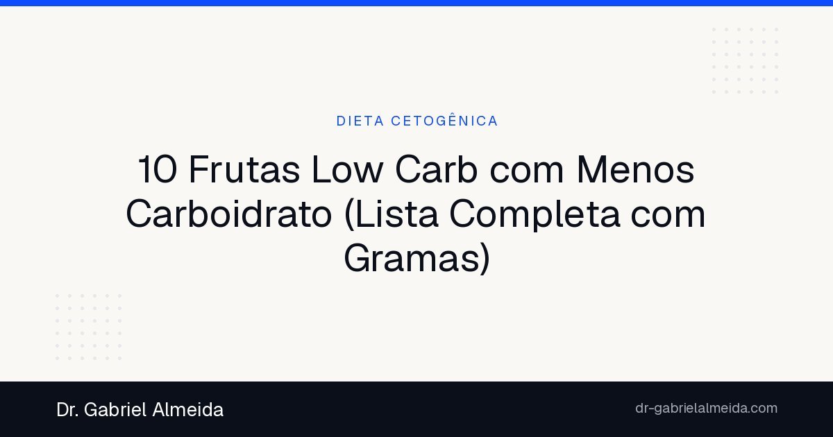 10 Frutas Low Carb com Menos Carboidrato (Lista Completa com Gramas)