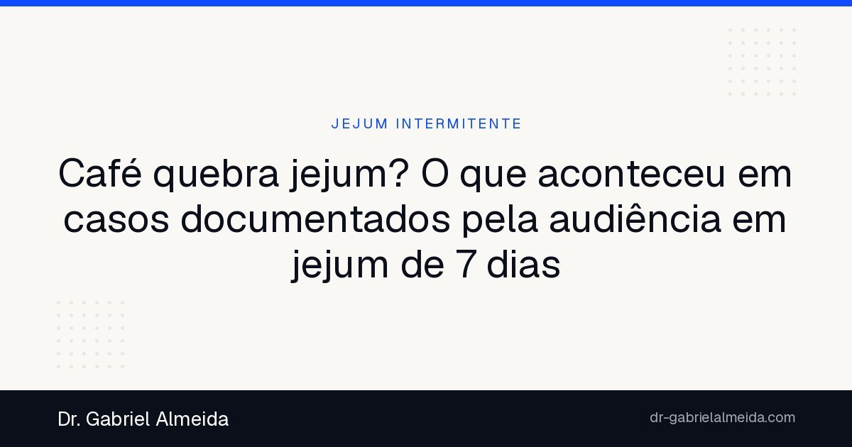 Café quebra jejum? O que aconteceu em casos documentados pela audiência em jejum de 7 dias