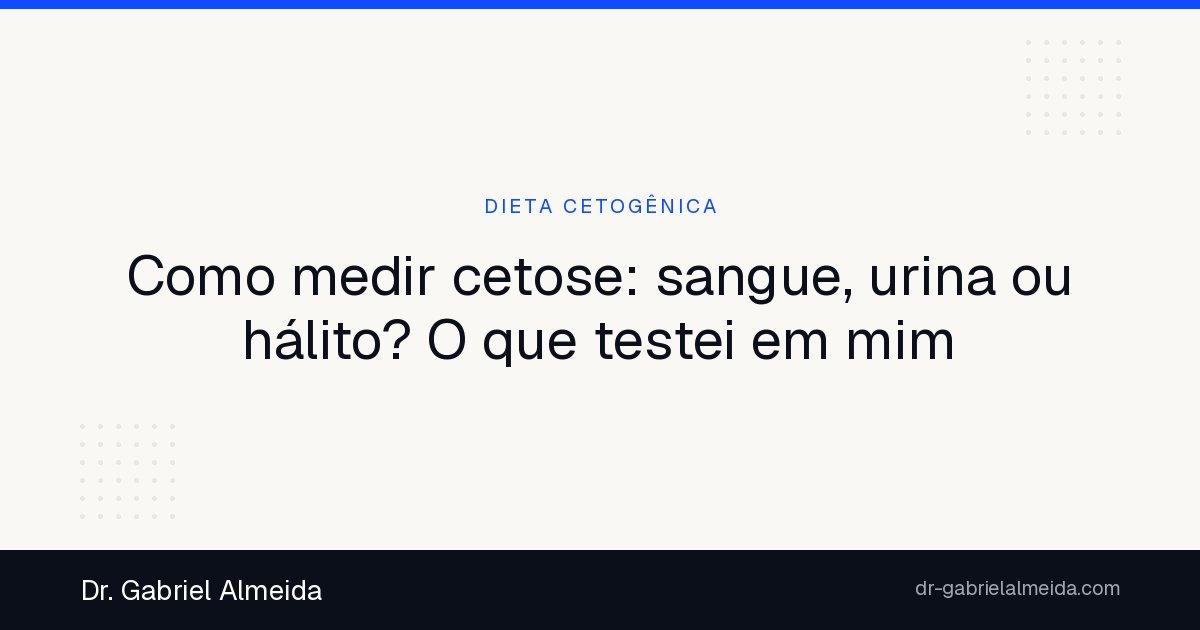Como medir cetose: sangue, urina ou hálito? O que testei em mim