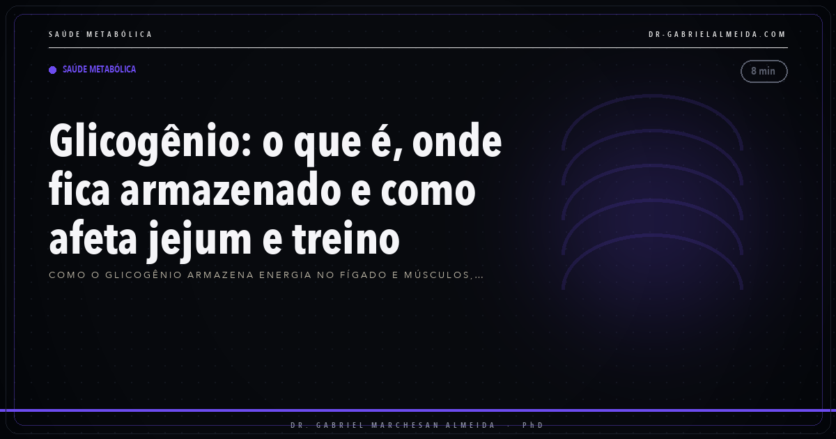 Glicogênio: o que é, onde fica armazenado e como afeta jejum e treino