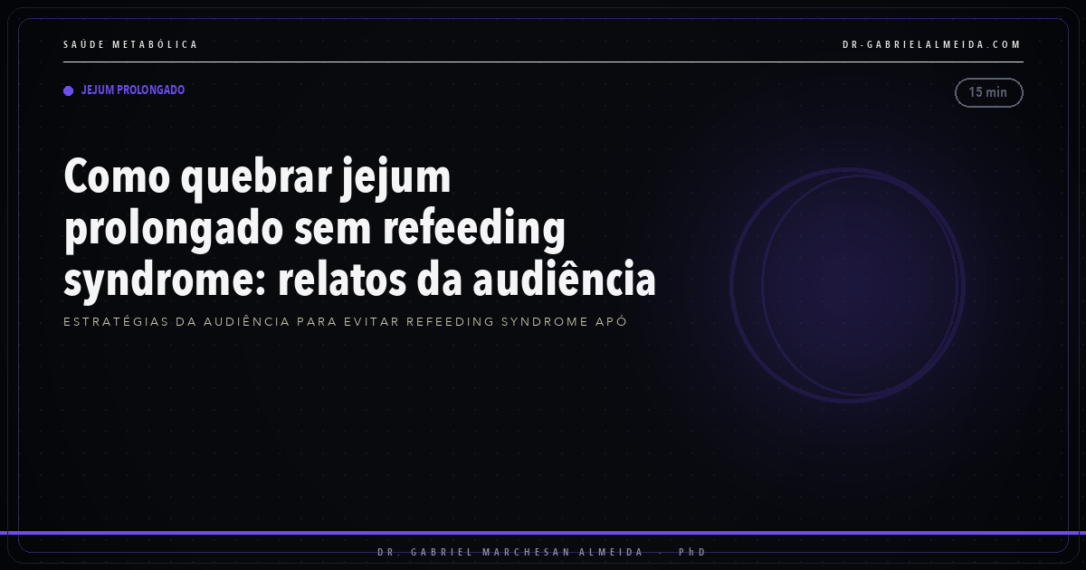 Como quebrar jejum prolongado sem refeeding syndrome: relatos da audiência