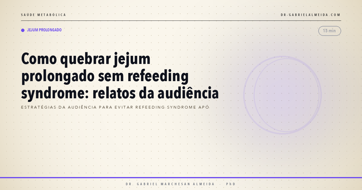 Como quebrar jejum prolongado sem refeeding syndrome: relatos da audiência