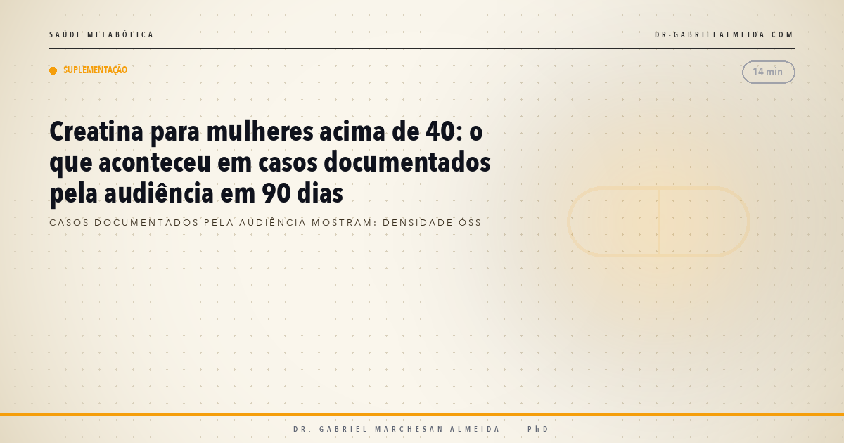 Creatina para mulheres acima de 40: o que aconteceu em casos documentados pela audiência em 90 dias