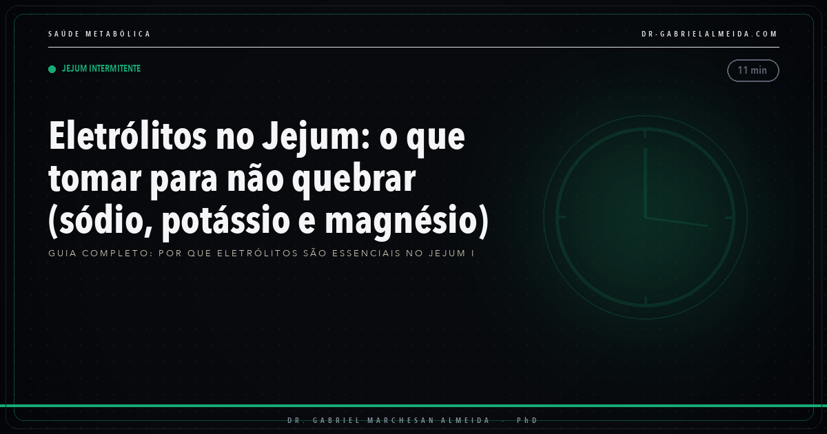 Eletrólitos no Jejum: o que tomar para não quebrar (sódio, potássio e magnésio)
