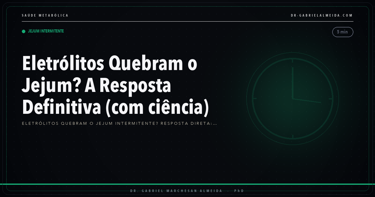 Eletrólitos Quebram o Jejum? A Resposta Definitiva (com ciência)