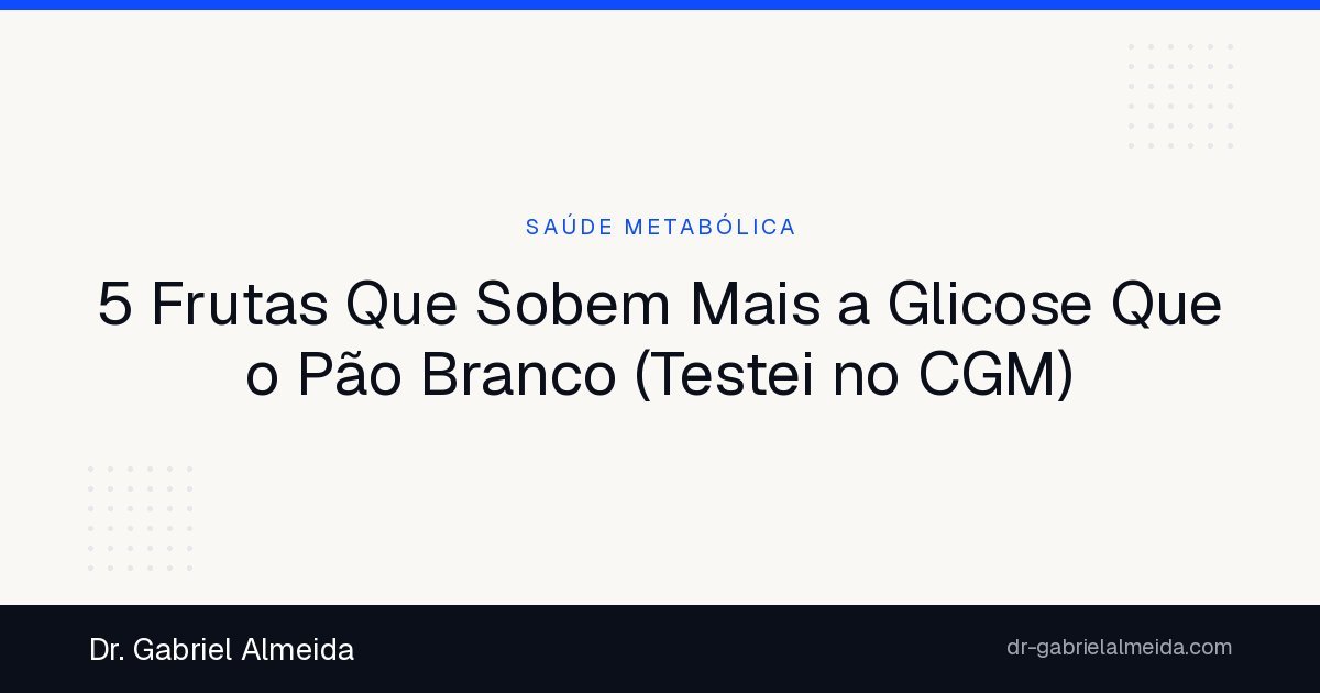 5 Frutas Que Sobem Mais a Glicose Que o Pão Branco (Testei no CGM)