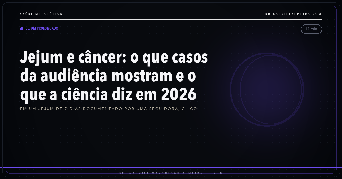 Jejum e câncer: o que casos da audiência mostram e o que a ciência diz em 2026