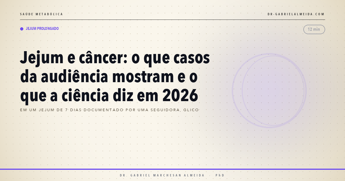 Jejum e câncer: o que casos da audiência mostram e o que a ciência diz em 2026