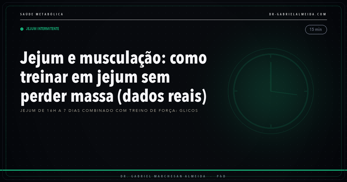 Jejum e musculação: como treinar em jejum sem perder massa (dados reais)
