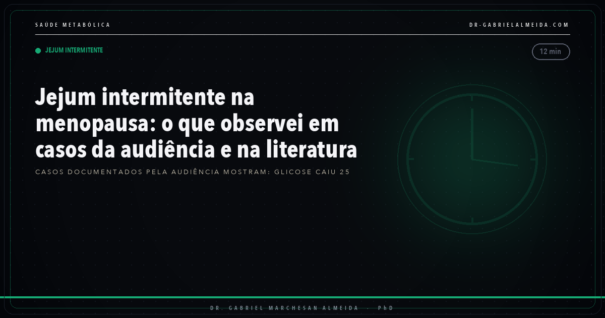 Jejum intermitente na menopausa: o que observei em casos da audiência e na literatura