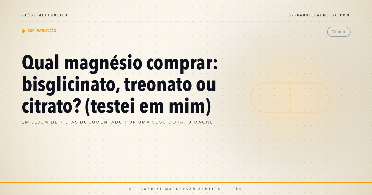 Qual magnésio comprar: bisglicinato, treonato ou citrato? (testei em mim)