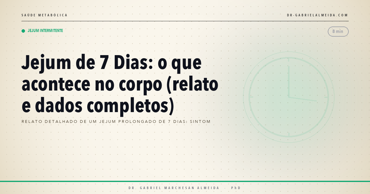 Jejum de 7 Dias: o que acontece no corpo (relato e dados completos)