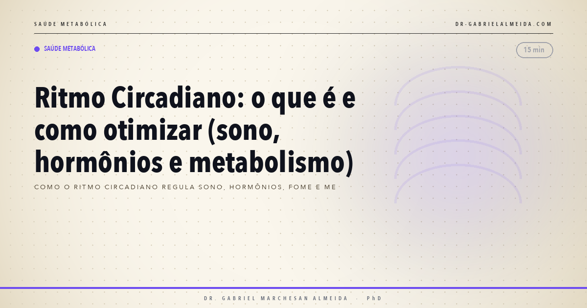 Ritmo Circadiano: o que é e como otimizar (sono, hormônios e metabolismo)