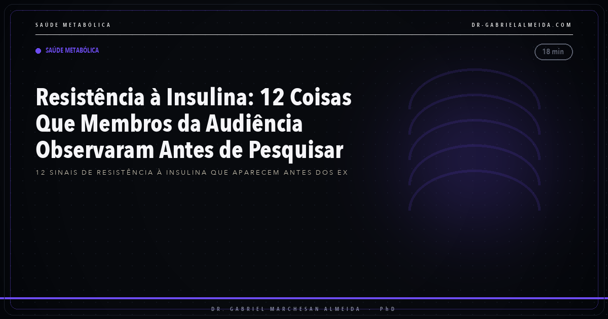 Resistência à Insulina: 12 Coisas Que Membros da Audiência Observaram Antes de Pesquisar
