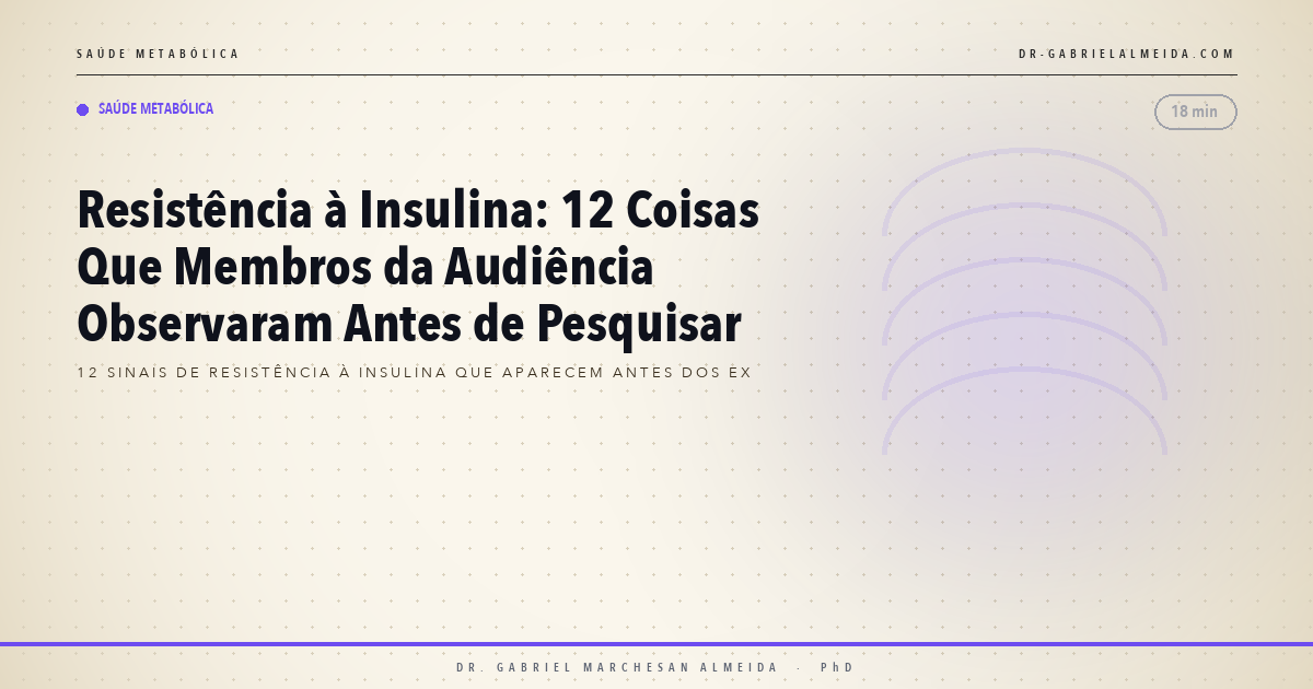 Resistência à Insulina: 12 Coisas Que Membros da Audiência Observaram Antes de Pesquisar