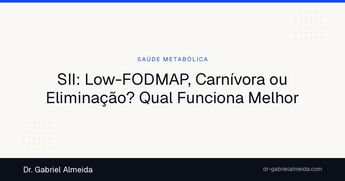 SII: Low-FODMAP, Carnívora ou Eliminação? Qual Funciona Melhor