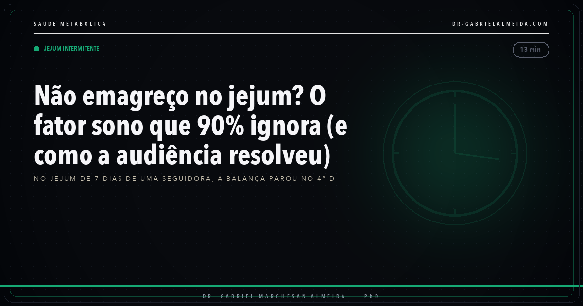 Não emagreço no jejum? O fator sono que 90% ignora (e como a audiência resolveu)