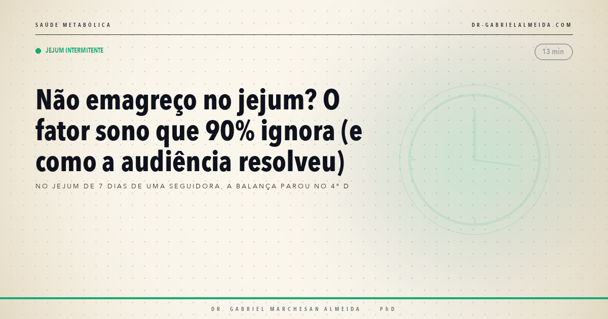 Não emagreço no jejum? O fator sono que 90% ignora (e como a audiência resolveu)