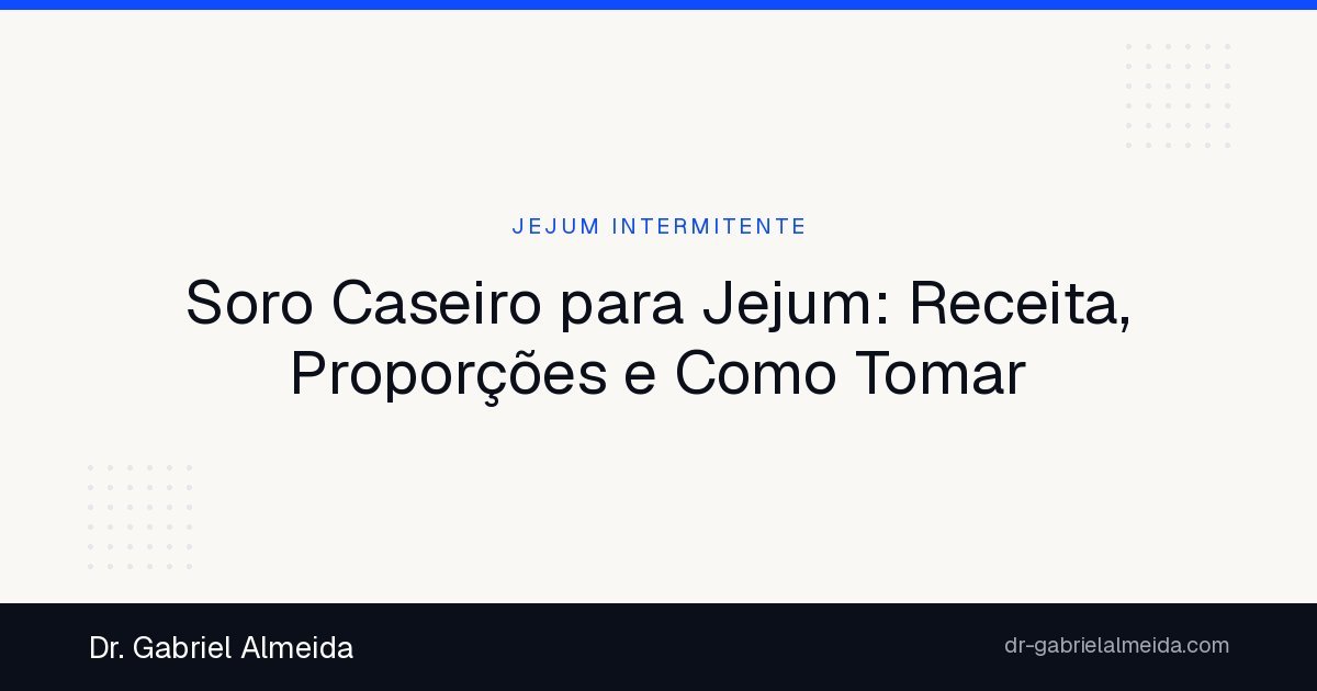 Soro Caseiro para Jejum: Receita, Proporções e Como Tomar