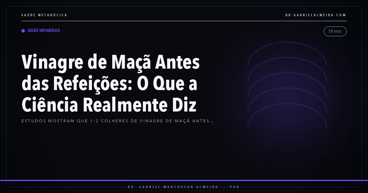 Vinagre de Maçã Antes das Refeições: O Que a Ciência Realmente Diz